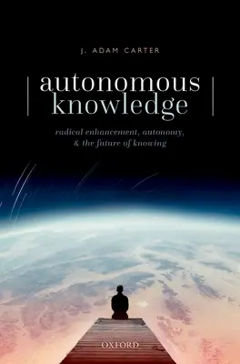 Autonómne poznanie: Radikálne rozšírenie, autonómia a budúcnosť poznania - Autonomous Knowledge: Radical Enhancement, Autonomy, and the Future of Knowing