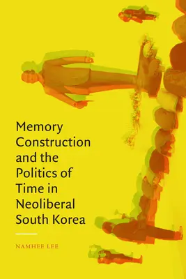 Konštrukcia pamäti a politika času v neoliberálnej Južnej Kórei - Memory Construction and the Politics of Time in Neoliberal South Korea