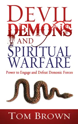 Diabol, démoni a duchovný boj: Sila na boj s démonickými silami a ich porážku - Devil, Demons, and Spiritual Warfare: The Power to Engage and Defeat Demonic Forces
