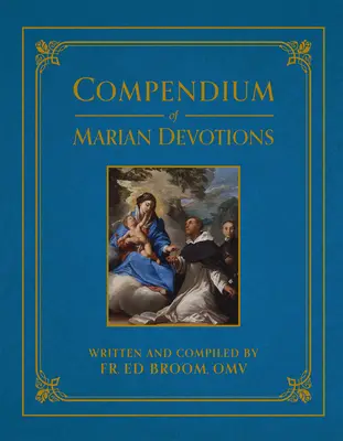 Kompendium mariánskych pobožností: Encyklopédia modlitieb, dogiem, pobožností, sviatostí a sviatkov Cirkvi na počesť Matky Božej - Compendium of Marian Devotions: An Encyclopedia of the Church's Prayers, Dogmas, Devotions, Sacramentals, and Feasts Honoring the Mother of God