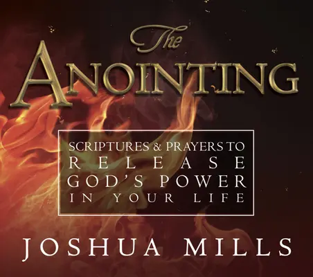 Pomazanie: Písma a modlitby na uvoľnenie Božej moci vo vašom živote - The Anointing: Scriptures & Prayers to Release God's Power in Your Life