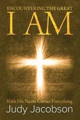 Stretnutie s Veľkým Ja Som: S Jeho menom prichádza všetko - Encountering the Great I Am: With His Name Comes Everything