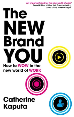 The New Brand You: Ako zaujať v novom svete práce - The New Brand You: How to Wow in the New World of Work