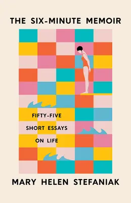 Šesťminútový memoár: Päťdesiatpäť krátkych esejí o živote - The Six-Minute Memoir: Fifty-Five Short Essays on Life
