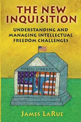 Nová inkvizícia: Pochopenie a zvládanie výziev v oblasti intelektuálnej slobody - The New Inquisition: Understanding and Managing Intellectual Freedom Challenges