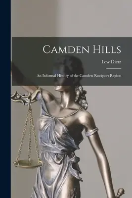 Camden Hills; neformálne dejiny regiónu Camden-Rockport - Camden Hills; an Informal History of the Camden-Rockport Region
