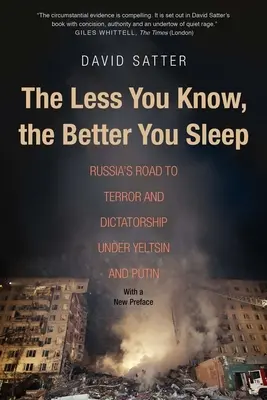Čím menej vieš, tým lepšie spíš: Cesta Ruska k teroru a diktatúre za Jeľcina a Putina - The Less You Know, the Better You Sleep: Russia's Road to Terror and Dictatorship Under Yeltsin and Putin