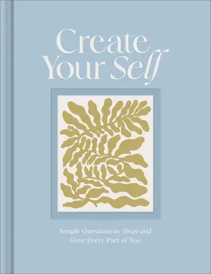 Vytvorte si svoje ja: Denník s návodom, ako formovať a rozvíjať každú svoju časť - Create Your Self: A Guided Journal to Shape and Grow Every Part of You