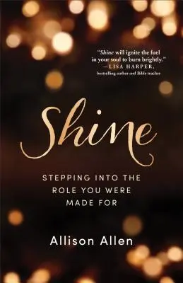 Žiariť: Vstúpte do úlohy, pre ktorú ste boli stvorení - Shine: Stepping Into the Role You Were Made for