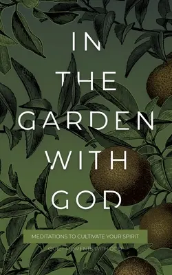 V záhrade s Bohom: Meditácie na kultivovanie vášho ducha - In the Garden with God: Meditations to Cultivate Your Spirit