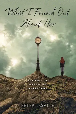 Čo som o nej zistil: Príbehy o snívajúcich Američanoch - What I Found Out About Her: Stories of Dreaming Americans
