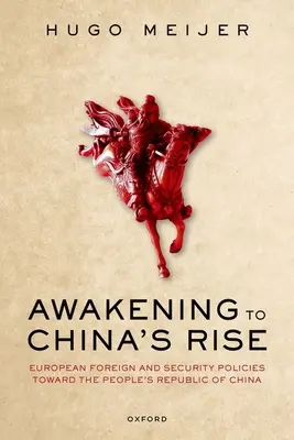 Prebudenie na vzostupe Číny: Európska zahraničná a bezpečnostná politika voči Čínskej ľudovej republike - Awakening to China's Rise: European Foreign and Security Policies Toward the People's Republic of China