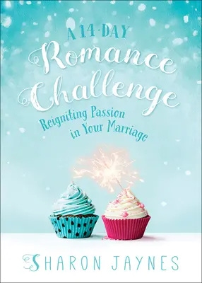 Štrnásťdňová romantická výzva: 14-dňový románový program: Znovuzapálenie vášne vo vašom manželstve - A 14-Day Romance Challenge: Reigniting Passion in Your Marriage
