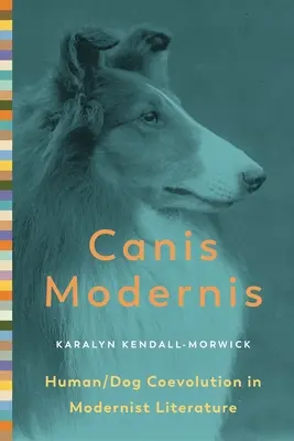 Canis Modernis: Koevolúcia človeka a psa v modernistickej literatúre - Canis Modernis: Human/Dog Coevolution in Modernist Literature