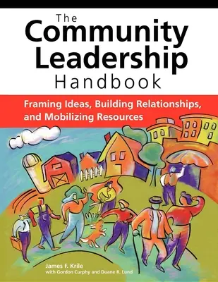 Príručka komunitného vedenia: Rámcovanie myšlienok, budovanie vzťahov a mobilizácia zdrojov - The Community Leadership Handbook: Framing Ideas, Building Relationships, and Mobilizing Resources