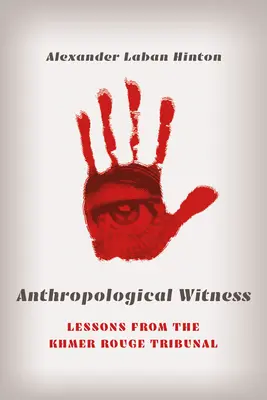 Antropologické svedectvo: Poučenie z tribunálu pre Červených Khmérov - Anthropological Witness: Lessons from the Khmer Rouge Tribunal