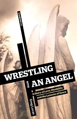 Zápas s anjelom: Príbeh o láske, postihnutí a lekciách milosti - Wrestling with an Angel: A Story of Love, Disability and the Lessons of Grace