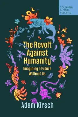 Vzbura proti ľudskosti: Predstavujeme si budúcnosť bez nás - The Revolt Against Humanity: Imagining a Future Without Us