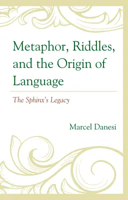 Metafora, hádanky a pôvod jazyka: Odkaz sfingy - Metaphor, Riddles, and the Origin of Language: The Sphinx's Legacy