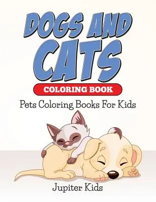 Psy a mačky Omaľovánky: Omaľovánky pre deti o domácich zvieratách - Dogs And Cats Coloring Book: Pets Coloring Books For Kids