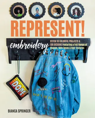 Reprezentuj! Výšivky: Vyšívanie: 10 farebných projektov a viac ako 100 vzorov s celou škálou tvarov, odtieňov pleti a textúr vlasov - Represent! Embroidery: Stitch 10 Colorful Projects & 100+ Designs Featuring a Full Range of Shapes, Skin Tones & Hair Textures