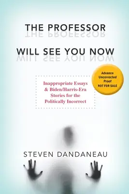 Profesor vás teraz uvidí: Biden/Harrisova éra: nevhodné eseje a príbehy pre politicky nekorektných - The Professor Will See You Now: Inappropriate Essays & Biden/Harris-Era Stories for the Politically Incorrect