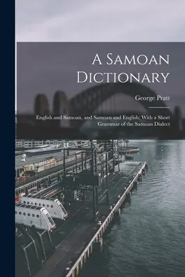 Slovník samojčiny: S krátkou gramatikou samojského dialektu - A Samoan Dictionary: English and Samoan, and Samoan and English; With a Short Grammar of the Samoan Dialect