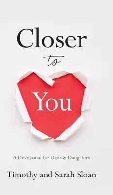 Bližšie k tebe: A Devotional for Dads & Daughters (Pobožnosť pre otcov a dcéry) - Closer to You: A Devotional for Dads & Daughters