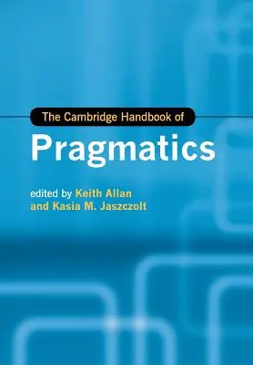 Cambridge Handbook of Pragmatics - The Cambridge Handbook of Pragmatics