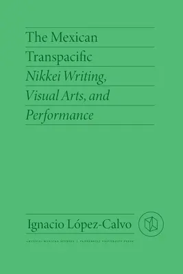 Mexický transpacifik: Nikkei: písanie, výtvarné umenie a performancia - The Mexican Transpacific: Nikkei Writing, Visual Arts, and Performance
