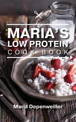 Máriina kuchárska kniha s nízkym obsahom bielkovín - Maria's Low Protein Cook Book