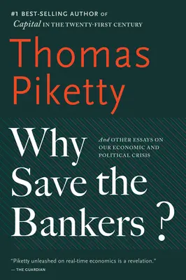 Prečo zachraňovať bankárov? A iné eseje o našej hospodárskej a politickej kríze - Why Save the Bankers?: And Other Essays on Our Economic and Political Crisis
