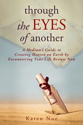 Očami iného: Stretnutie so svojím životom: Návod pre médium, ako si vytvoriť nebo na Zemi prostredníctvom stretnutia so svojím životom Recenzia teraz - Through The Eyes of Another: A Medium's Guide to Creating Heaven on Earth by Encountering Your Life Review Now
