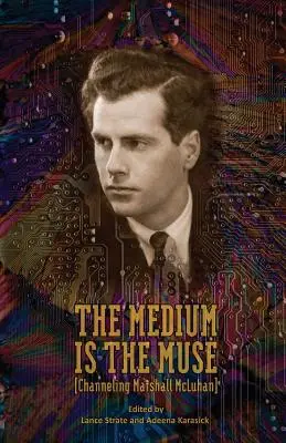 Médium je múza [Channeling Marshall McLuhan] - The Medium Is the Muse [Channeling Marshall McLuhan]