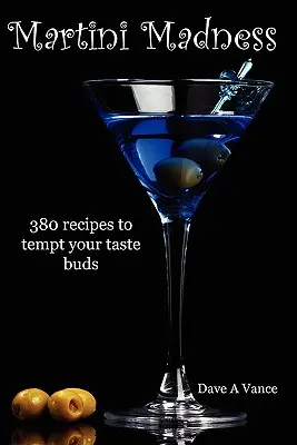 Martini Madness (Martini šialenstvo): 380 receptov na pokušenie vašich chuťových pohárikov - Martini Madness: 380 recipes to tempt your taste buds