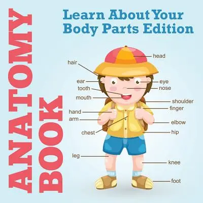 Anatomická kniha: Spoznaj časti svojho tela - Anatomy Book: Learn About Your Body Parts Edition