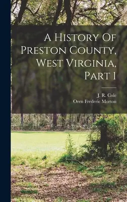 Dejiny okresu Preston, Západná Virgínia, časť 1 - A History Of Preston County, West Virginia, Part 1