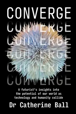 Konvergencie: Pohľad futuristu na potenciál nášho sveta pri strete technológií a ľudstva - Converge: A futurist's insights into the potential of our world as technology and humanity collide