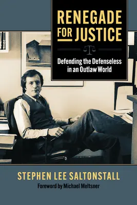 Odpadlík za spravodlivosť: Obhajoba bezbranných vo svete mimo zákona - Renegade for Justice: Defending the Defenseless in an Outlaw World
