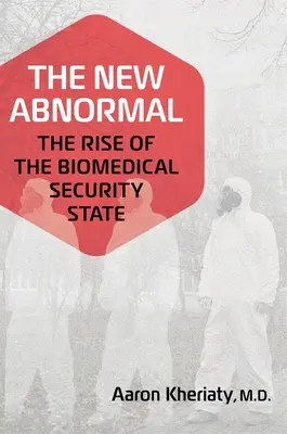 Nová abnormalita: Vzostup biomedicínskeho bezpečnostného štátu - The New Abnormal: The Rise of the Biomedical Security State