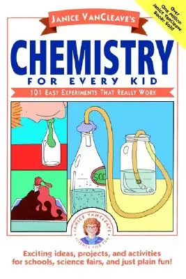 Janice Vancleave's Chemistry for Every Kid: 101 jednoduchých experimentov, ktoré naozaj fungujú - Janice Vancleave's Chemistry for Every Kid: 101 Easy Experiments That Really Work