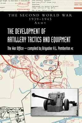 Vývoj delostreleckej taktiky a výzbroje: Oficiálne dejiny armády druhej svetovej vojny - The Development of Artillery Tactics and Equipment: Official History Of The Second World War Army