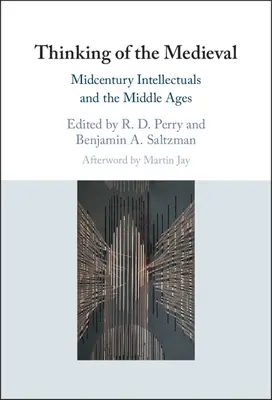 Myslenie stredoveku: Intelektuáli stredoveku a stredovek - Thinking of the Medieval: Midcentury Intellectuals and the Middle Ages