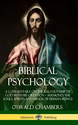 Biblická psychológia: Vydanie knihy o vzťahu Boha k jeho stvoreniu - ľudstvu; o dušiach, duchoch a mysliach ľudských bytostí (Har - Biblical Psychology: A Commentary on the Relationship of God with His Creation - Mankind; the Souls, Spirits and Minds of Human Beings (Har
