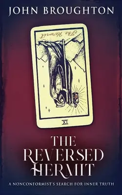 Obrátený pustovník: Nonkonformista hľadá vnútornú pravdu - The Reversed Hermit: A Nonconformist's Search For Inner Truth