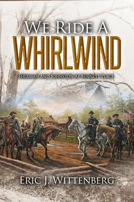 Jazdíme na víchrici: Sherman a Johnston pri Bennett Place - We Ride a Whirlwind: Sherman and Johnston at Bennett Place
