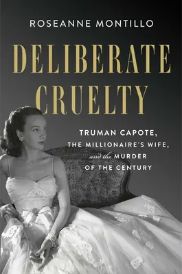 Úmyselná krutosť: Truman Capote, milionárova žena a vražda storočia - Deliberate Cruelty: Truman Capote, the Millionaire's Wife, and the Murder of the Century