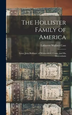 Rodina Hollisterovcov v Amerike: John Hollister z Wethersfieldu v štáte Connecticut a jeho potomkovia - The Hollister Family of America: Lieut. John Hollister, of Wethersfield, Conn., and His Descendants