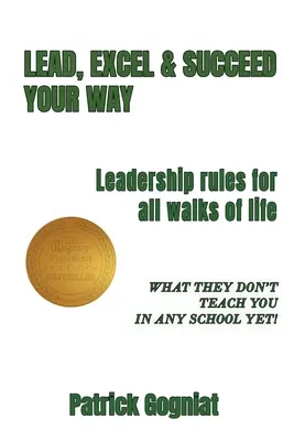 Lead, Excel & Succeed Your Way: Pravidlá vedenia pre všetky oblasti života - Lead, Excel & Succeed Your Way: Leadership rules for all walks of life
