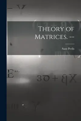 Teória matíc. -- - Theory of Matrices. --